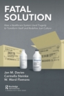 Fatal Solution : How a Healthcare System Used Tragedy to Transform Itself and Redefine Just Culture - Book