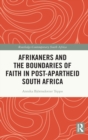 Afrikaners and the Boundaries of Faith in Post-Apartheid South Africa - Book