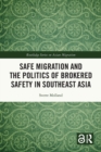 Safe Migration and the Politics of Brokered Safety in Southeast Asia - Book