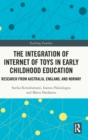 The Integration of Internet of Toys in Early Childhood Education : Research from Australia, England, and Norway - Book