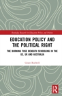 Education Policy and the Political Right : The Burning Fuse beneath Schooling in the US, UK and Australia - Book