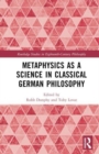 Metaphysics as a Science in Classical German Philosophy - Book