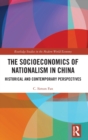 The Socioeconomics of Nationalism in China : Historical and Contemporary Perspectives - Book