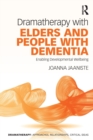 Dramatherapy with Elders and People with Dementia : Enabling Developmental Wellbeing - Book