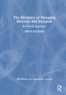 The Dynamics of Managing Diversity and Inclusion : A Critical Approach - Book