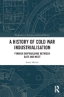 A History of Cold War Industrialisation : Finnish Shipbuilding between East and West - Book