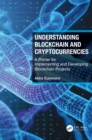 Understanding Blockchain and Cryptocurrencies : A Primer for Implementing and Developing Blockchain Projects - Book