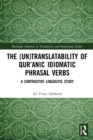 The (Un)Translatability of Qur’anic Idiomatic Phrasal Verbs : A Contrastive Linguistic Study - Book