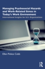 Managing Psychosocial Hazards and Work-Related Stress in Today’s Work Environment : International Insights for U.S. Organizations - Book
