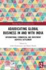 Adjudicating Global Business in and with India : International Commercial and Investment Disputes Settlement - Book