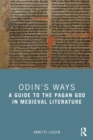 Odin’s Ways : A Guide to the Pagan God in Medieval Literature - Book