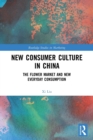 New Consumer Culture in China : The Flower Market and New Everyday Consumption - Book