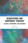 Acquisitions and Corporate Strategy : Alliances, Performance, and Divestment - Book