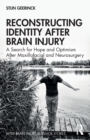 Reconstructing Identity After Brain Injury : A search for hope and optimism after maxillofacial and neurosurgery - Book