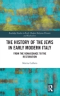 The History of the Jews in Early Modern Italy : From the Renaissance to the Restoration - Book