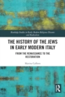 The History of the Jews in Early Modern Italy : From the Renaissance to the Restoration - Book