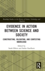 Evidence in Action between Science and Society : Constructing, Validating, and Contesting Knowledge - Book