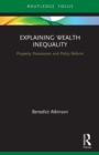 Explaining Wealth Inequality : Property, Possession and Policy Reform - Book
