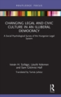 Changing Legal and Civic Culture in an Illiberal Democracy : A Social Psychological Survey of the Hungarian Legal System - Book