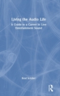 Living the Audio Life : A Guide to a Career in Live Entertainment Sound - Book