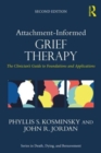 Attachment-Informed Grief Therapy : The Clinician’s Guide to Foundations and Applications - Book