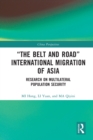 “The Belt and Road” International Migration of Asia : Research on Multilateral Population Security - Book