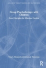 Group Psychotherapy with Children : Core Principles for Effective Practice - Book