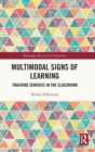 Multimodal Signs of Learning : Tracking Semiosis in the Classroom - Book