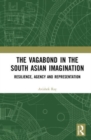The Vagabond in the South Asian Imagination : Resilience, Agency and Representation - Book