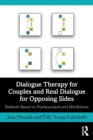 Dialogue Therapy for Couples and Real Dialogue for Opposing Sides : Methods Based on Psychoanalysis and Mindfulness - Book