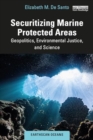 Securitizing Marine Protected Areas : Geopolitics, Environmental Justice, and Science - Book