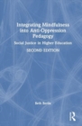 Integrating Mindfulness into Anti-Oppression Pedagogy : Social Justice in Higher Education - Book