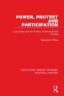 Power, Protest and Participation : Local Elites and the Politics of Development in India - Book