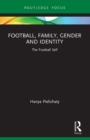 Football, Family, Gender and Identity : The Football Self - Book