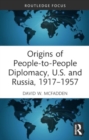 Origins of People-to-People Diplomacy, U.S. and Russia, 1917-1957 - Book