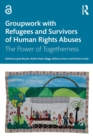Groupwork with Refugees and Survivors of Human Rights Abuses : The Power of Togetherness - Book
