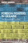 Foreign Fighters in Ukraine : The Brown-Red Cocktail - Book