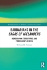 Barbarians in the Sagas of Icelanders : Homegrown Stereotypes and Foreign Influences - Book