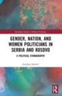 Gender, Nation and Women Politicians in Serbia and Kosovo : A Political Ethnography - Book