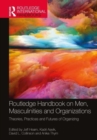 Routledge Handbook on Men, Masculinities and Organizations : Theories, Practices and Futures of Organizing - Book