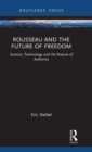 Rousseau and the Future of Freedom : Science, Technology and the Nature of Authority - Book