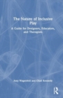 The Nature of Inclusive Play : A Guide for Designers, Educators, and Therapists - Book