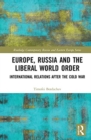 Europe, Russia and the Liberal World Order : International Relations after the Cold War - Book