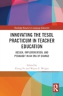 Innovating the TESOL Practicum in Teacher Education : Design, Implementation, and Pedagogy in an Era of Change - Book