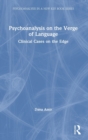Psychoanalysis on the Verge of Language : Clinical Cases on the Edge - Book