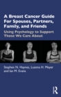 A Breast Cancer Guide for Spouses, Partners, Friends, and Family : Using Psychology to Support Those We Care About - Book