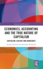 Economics, Accounting and the True Nature of Capitalism : Capitalism, Ecology and Democracy - Book