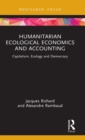 Humanitarian Ecological Economics and Accounting : Capitalism, Ecology and Democracy - Book