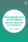Psychoanalysis After Freud : Memory, Mourning and Repetition - Book