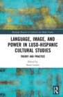 Language, Image and Power in Luso-Hispanic Cultural Studies : Theory and Practice - Book